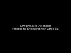 Low-pressure Die-casting Process for Enclosures with Large Size
